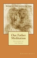 Our Father Meditation: Stations of the Cross by Anonymous (English) Paperback Bo