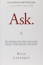Ask: The Counterintuitive Online Formula to Discover Exactly What Your Customer,