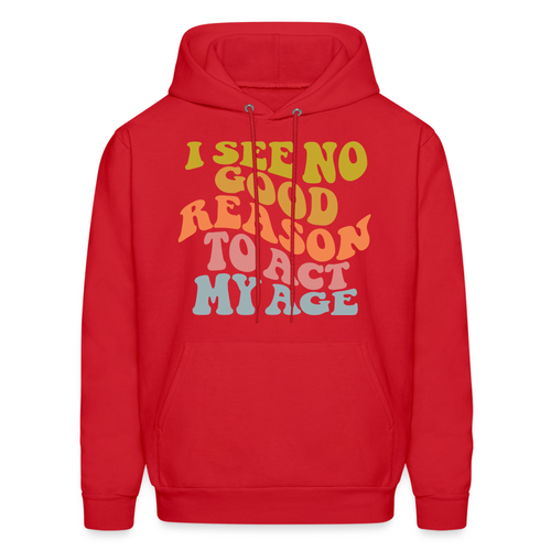 I See No Good Reason To Act My Age Hoodie - Picture 111 of 122