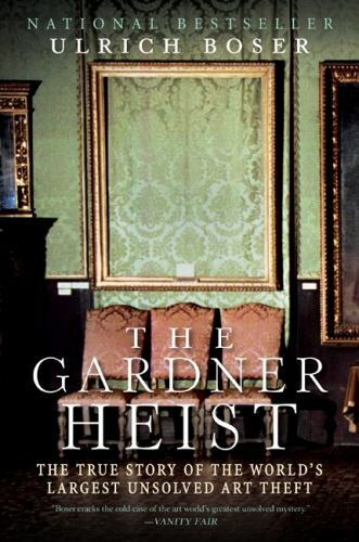 The Gardner heist : the true story of the world's largest unsolved art theft