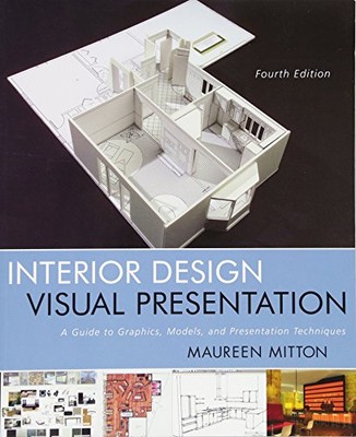 Interior Design Visual Presentation: A Guide to Graphics, Models