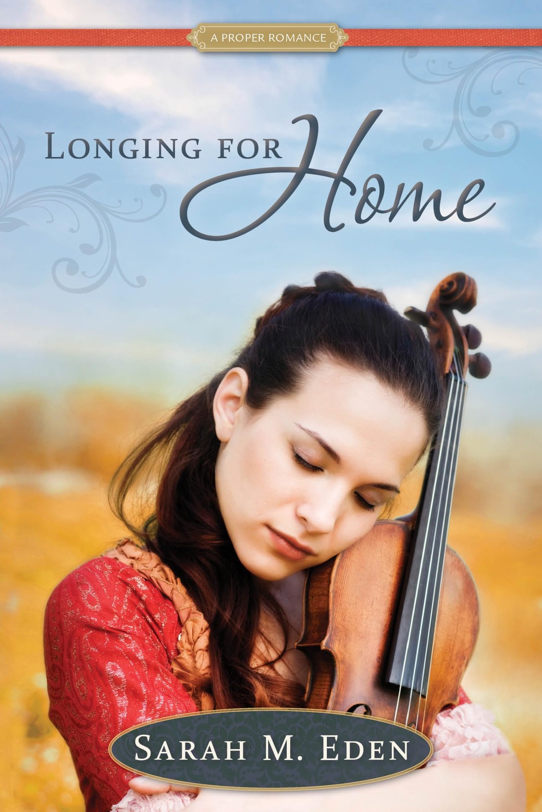 Longing for Home: A Proper Romance by Sarah M. Eden