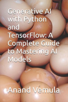 Generative KI mit Python und TensorFlow: Eine vollständige Anleitung zur Beherrschung des KI-Modells