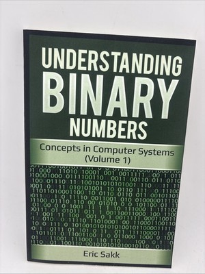 Understanding Binary Numbers: Concepts i..., Sakk, Eric