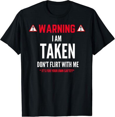 Funny Gift I_m Taken T-shirt for Men - Don_t Flirt With Me Gift Unisex T-Shirt