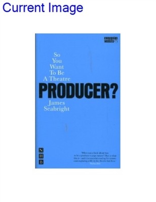 SO YOU WANT TO BE A THEATRE PRODUCER by James Seabright Paperback Self Help