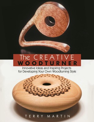 The Creative Woodturner: Inspiring Ideas and Projects for Developing Your Own