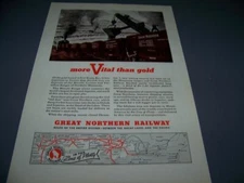1940'S GREAT NORTHERN RAILWAY "MORE VITAL THAN GOLD "..ORIGINAL SALES AD..(298V)