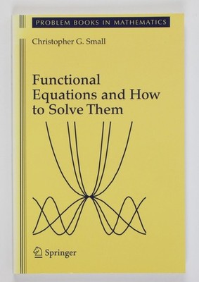 Functional Equations and How to Solve Them (Problem Books in Mathematics) Small,