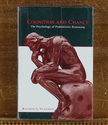 Nickerson: Cognition and Chance: The Psychology of Probabilistic Reasoning