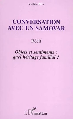 Gespräch mit einem Samowar: Gegenstände und Gefühle: Welches Familienerbe?, 