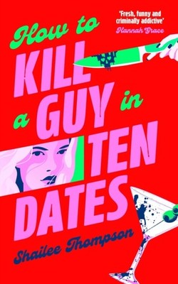 HOW TO KILL A GUY IN TEN DATES by THOMPSON, SHAILEE Hardback Self Help Business