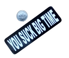 You Suck Big Time Decal Sticker Funny Rude Novelty Joke Vinyl 3.5x1.25 Window You Suck Big Time Decal Sticker Funny Rude Novelty Joke Vinyl 3.5x1.25 Window