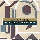 Erik Satie - Satie (Avant-Dernieres Pensees (Selected Piano Works, Vol. 1),...