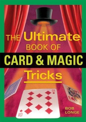 Ultimate Book of Card and Magic Tricks - Longe, Bob