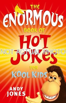 Enormous Book of Hot Jokes for Kool Kids by Andy Jones / 2018