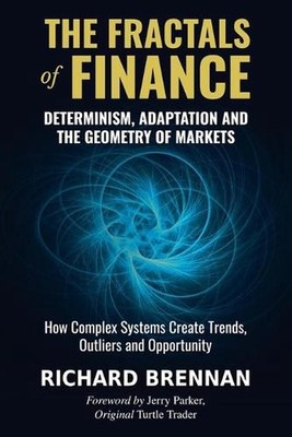 The Fractals of Finance: Determinism, Adaptation and the Geometry of Markets by