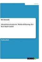 IdentitäTsorientierte MarkenfüHrung Der Red Bull Gmbh Eric Incorvaia