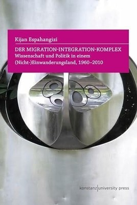 Der Migration-Integration-Komplex: Wissenschaft Buch Konstanz University Press