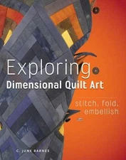 Exploring Dimensional Quilt Art: Stitch, - Hardcover, by Barnes C. June - Good