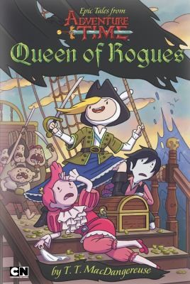 Epic Tales from Adventure Time: Queen of Rogues by T. T. MacDangereuse
