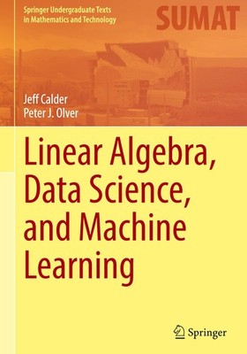 LINEAR ALGEBRA, DATA SCIENCE, AND MACHINE LEARNING (SPRINGER UNDERGR... Jeff Cal