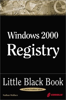 Windows 2000 Registry Little Black Book: The Definitive Resource on the NT R...