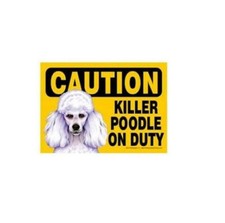 Caution Killer Poodle On Duty magnet sign. 7 x 5 