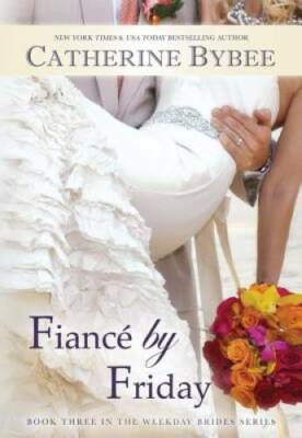 FiancÃ  by Friday (Weekday Brides Series) - Paperback By Bybee, Catherine - GOOD