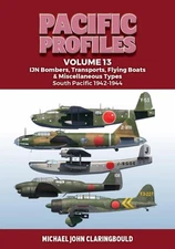 Pacific Profiles Volume 13: IJN Bombers, Transports, Flying Boats & Miscellaneou