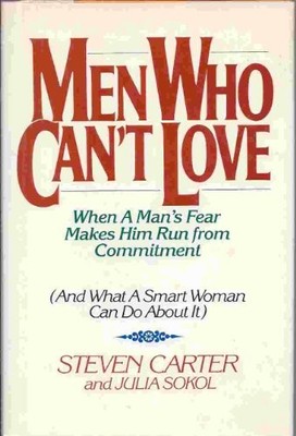 MEN WHO CAN'T LOVE: WHEN A MAN'S FEAR MAKES HIM RUN FROM By Steven Carter VG