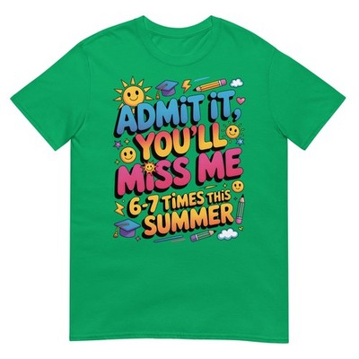 Admit It You'll Miss Me 6-7 Times This Summer, T-Shirt