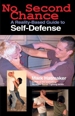 No Second Chance A Reality-Based Guide to Self-Defense Mark Hatmaker Taschenbuch