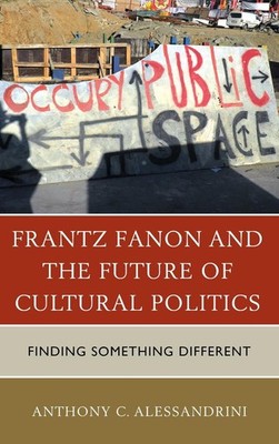 Frantz Fanon and the Future of Cultural Politics: Finding Something Different by