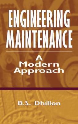 Engineering Maintenance : A Modern Approach, Hardcover by Dhillon, B. S., Bra...