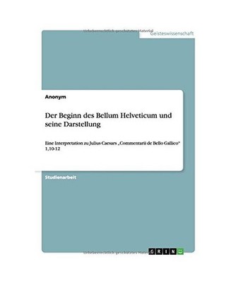 Der Beginn des Bellum Helveticum und seine Darstellung: Eine Interpretation zu J