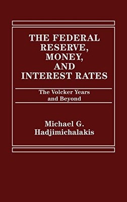 THE FEDERAL RESERVE, MONEY, AND INTEREST RATES: THE By Michael Hadjimichalakis