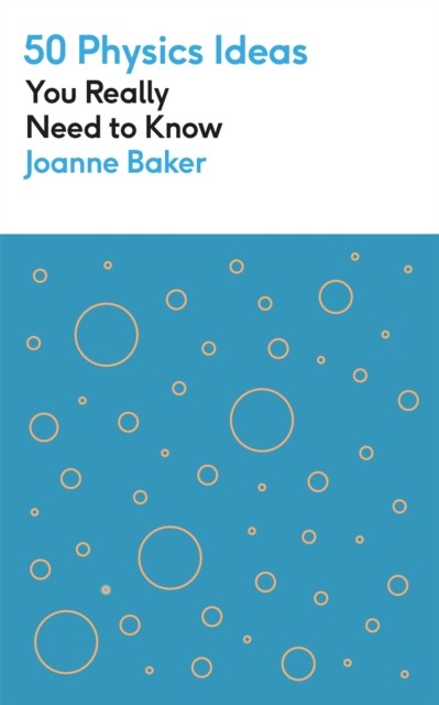 50 Physics Ideas You Really Need to Know by Joanne Baker (Paperback Book)