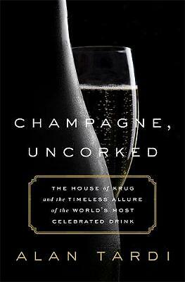 Champagne, Uncorked: The House of Krug and the Timeless Allure of the World's...