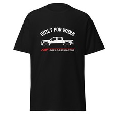 2021 F-150 Raptor Built For Work T-Shirt Car Enthusiast Graphic Tee Unisex Gift