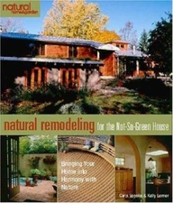 Natural Remodeling for the Not-So-Green House : Bringing Your Hom