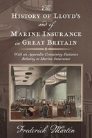 The History Of Lloyd's And Of Marine Insurance In Great Britain [1876] | Martin