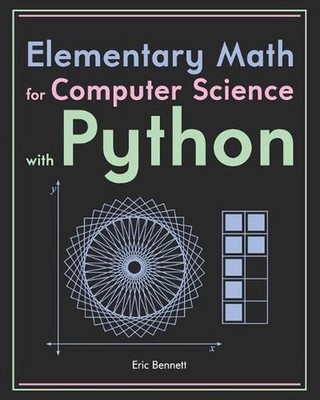 Elementary Math for Computer Science with Python by Eric Bennett (English) Paper
