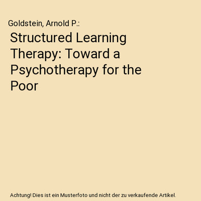 Structured Learning Therapy: Toward a Psychotherapy for the Poor, Goldstein, Arn