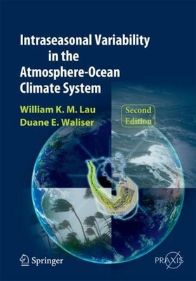 Intraseasonal Variability in the Atmosphere-Ocean Climate System William K. -M. 