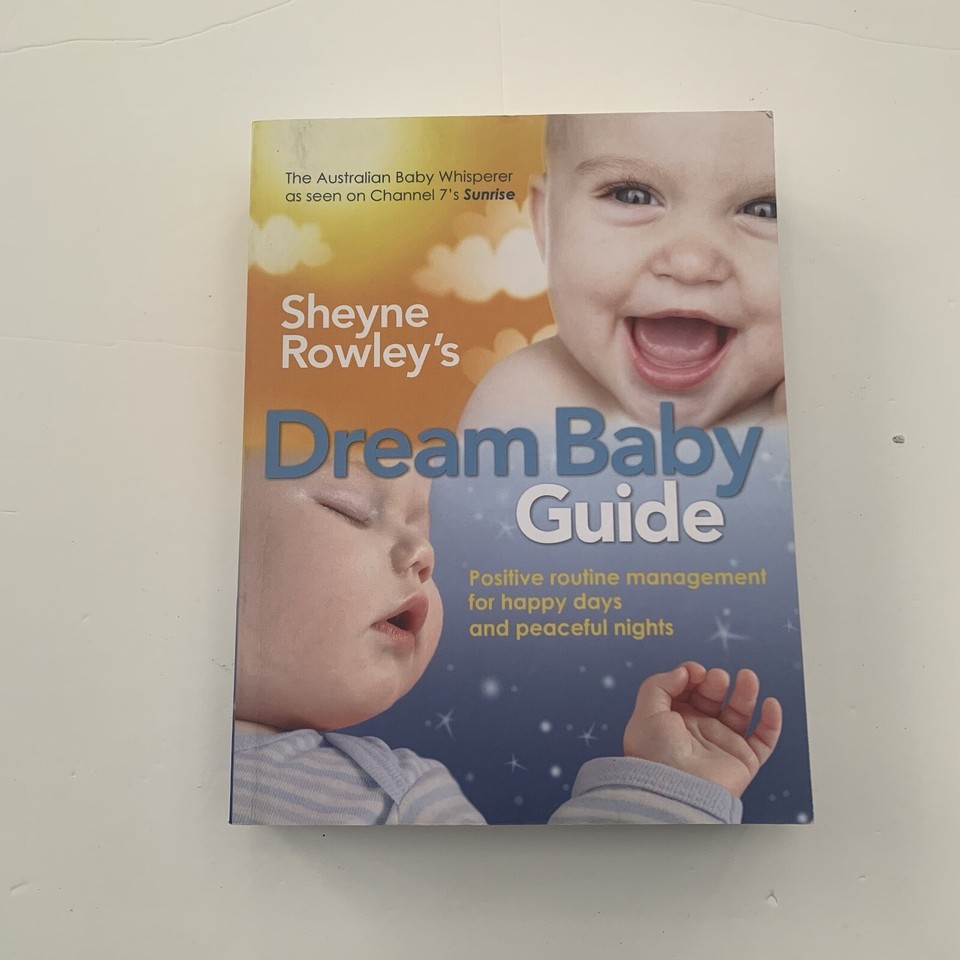 Sheyne Rowley's Dream Baby Guide Positive routine management for happy days and eBay