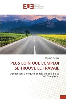 Plus Loin Que l'Emploi Se Trouve Le Travail by Philibert Philippe (French) Paper