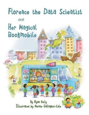 Florence The Data Scientist and Her Magical Bookmobile by Ryan Kelly (English) P