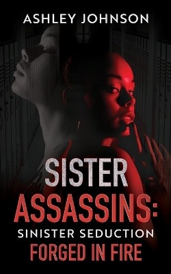 Sister Assassins: Sinister Seduction By Ashley Johnson - New Copy - 979898569...
