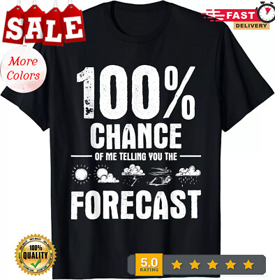 2025/100_ Chance Of Me Telling You The Forecast - Meteorologist Gift Unisex T-Sh